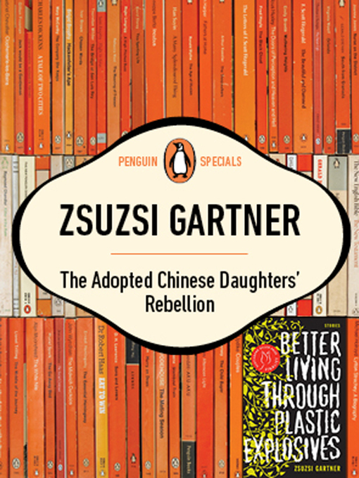 Title details for The Adopted Chinese Daughters' Rebellion by Zsuzsi Gartner - Available